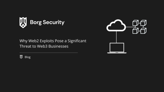 Why Web2 Exploits Pose a Significant Threat to Web3 Businesses